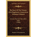 The Story Of The Twenty-First Regiment, Connecticut Volunteer Infantry: During The Civil War, 1861-1865 (1900) - Paperback
