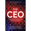 The CEO: The Rise and Fall of Britain's Captains of Industry - Hardcover