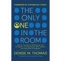 The Only One in the Room: How To Transform Difference into Strengths, Communicate With Impact, and Lead With Confidence - Hardcover