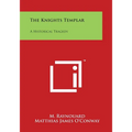 The Knights Templar: A Historical Tragedy - Paperback