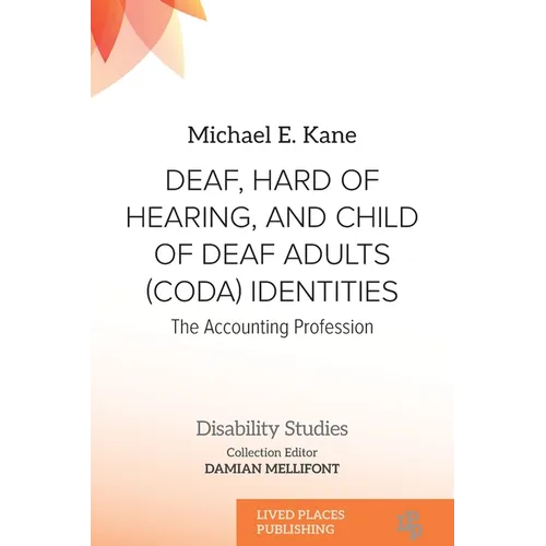 Deaf, Hard of Hearing, and Child of Deaf Adults (Coda) Identities: The Accounting Profession - Paperback