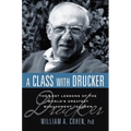 A Class with Drucker: The Lost Lessons of the World's Greatest Management Teacher - Paperback