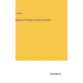 Manual of College Literary Societies - Hardcover