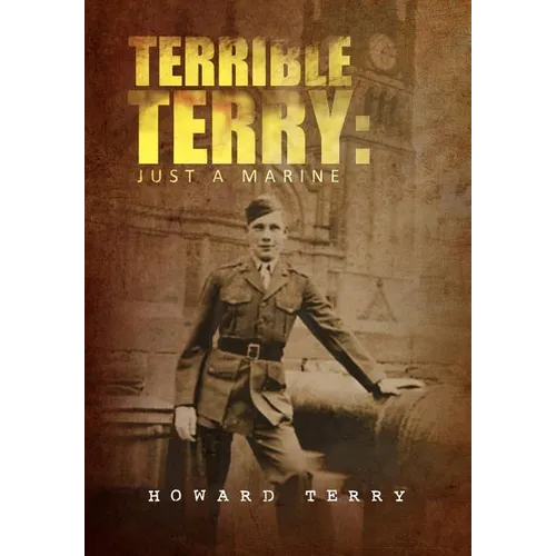 Terrible Terry: Just a Marine - Hardcover