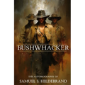 Bushwhacker: Autobiography of Samuel S. Hildebrand (Abridged, Annotated) - Paperback