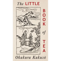 The Little Book of Tea: Japanese Harmony of Art Culture and the Simple Life - Paperback