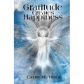 Gratitude Creates Happiness: Manifest The Life You Are Meant to Live - Paperback