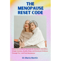 The menopause reset code: Unlocking Hormonal Harmony for Symptom Alleviation, Weight Mastery, Quality Sleep, and Emotional Wellness Through Peri - Paperback