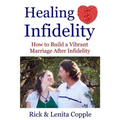 Healing Infidelity: How to Build a Vibrant Marriage After an Affair - Paperback