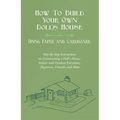How To Build Your Own Doll's House, Using Paper and Cardboard. Step-By-Step Instructions on Constructing a Doll's House, Indoor and Outdoor Furniture, - Paperback