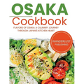 Osaka Cookbook: Flavors of Osaka: A Culinary Journey Through Japan's Kitchen Heart - Paperback