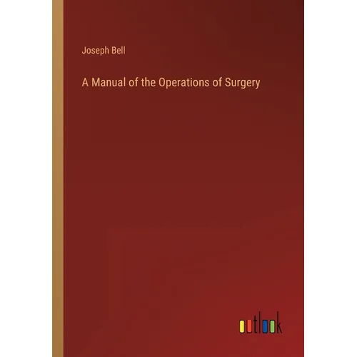 A Manual of the Operations of Surgery - Paperback