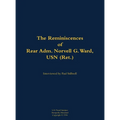 The Reminiscences of Rear Adm. Norvell G. Ward, USN (Ret.): 1912-2005 - Hardcover