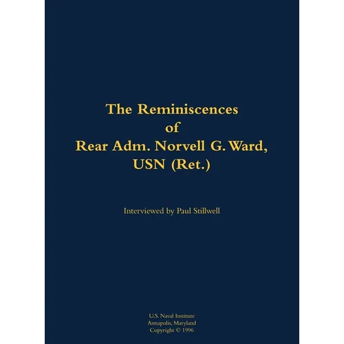 The Reminiscences of Rear Adm. Norvell G. Ward, USN (Ret.): 1912-2005 - Hardcover