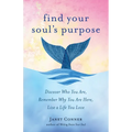 Find Your Soul's Purpose: Discover Who You Are, Remember Why You Are Here, Live a Life You Love (Find Your Purpose in Life) - Paperback