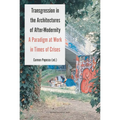 Transgression in the Architectures of After-Modernity: A Paradigm at Work in Times of Crises - Paperback