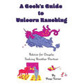 A Geek's Guide to Unicorn Ranching: Advice for Couples Seeking Another Partner - Paperback