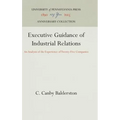 Executive Guidance of Industrial Relations: An Analysis of the Experience of Twenty-Five Companies - Hardcover