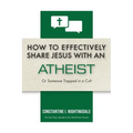 How to Effectively Share Jesus with an Atheist: Or Someone Trapped In a Cult - Paperback