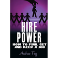 Hire Power - How to Find, Get and Keep a Job - Paperback