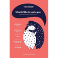 What I'd like to say to you: If I could find the words, if I had more time, if... - Paperback