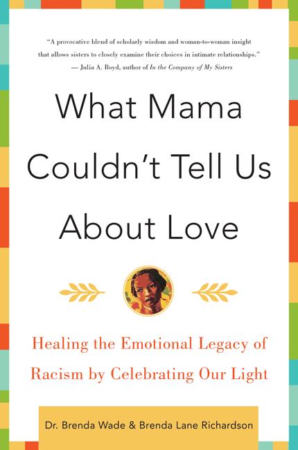 What Mama Couldn't Tell Us about Love: Healing the Emotional Legacy of Racism by Celebrating Our Light - Paperback