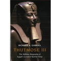 Thutmose III: The Military Biography of Egypt's Greatest Warrior King - Hardcover