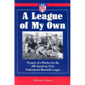 A League of My Own: Memoir of a Pitcher for the All-American Girls Professional Baseball League - Paperback