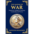 The Maxims of War: Napoleon's Insights on Strategy, Leadership, and Victory - Paperback