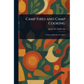 Camp Fires and Camp Cooking - Paperback