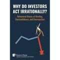 Why Do Investors Act Irrationally? Behavioral Biases of Herding, Overconfidence, and Overreaction - Paperback