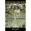 Bananas and Business: The United Fruit Company in Colombia, 1899-2000 - Hardcover