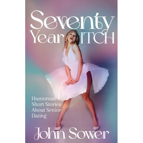 Seventy Year ITCH: Humorous Short Stories About Senior Dating - Paperback