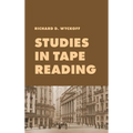 Studies in Tape Reading: A Classic Guide to Reading the Market Tape Using Price Action and Volume Analysis - Hardcover