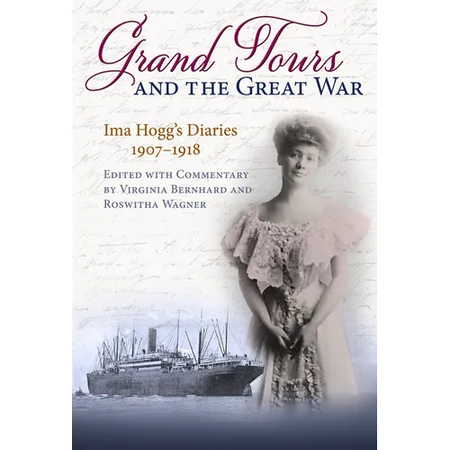 Grand Tours and the Great War: Ima Hogg's Diaries, 1907-1918 - Hardcover