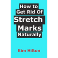 How to Get Rid Of Stretch Marks Naturally - Paperback