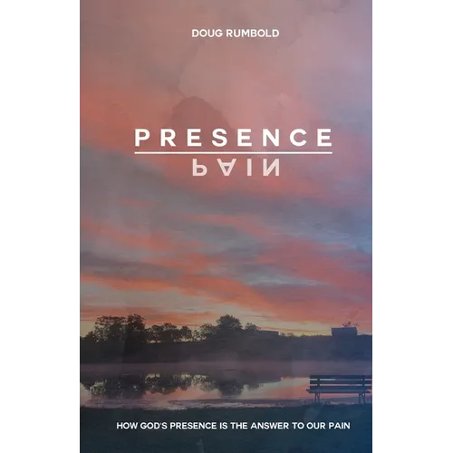 Presence over Pain: How God's Presence Is the Answer to Our Pain - Paperback