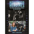 Hollywood Heroines: The Most Influential Women in Film History - Hardcover