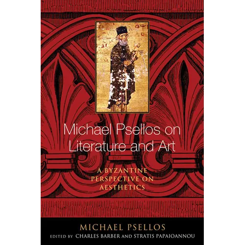 Michael Psellos on Literature and Art: A Byzantine Perspective on Aesthetics - Paperback