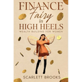 Finance Fairy in High Heels: Wealth Building for Women - Paperback