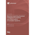 Machine-Learning-Assisted Intelligent Processing and Optimization of Complex Systems - Hardcover