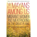 The Mayans Among Us: Migrant Women and Meatpacking on the Great Plains - Paperback