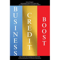Business Credit Boost: How To Get The Funding You Need With No Documentation Or Personal Guarantees - Paperback