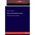 History of the American Theatre: During the revolution and after - Paperback