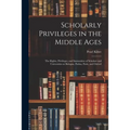 Scholarly Privileges in the Middle Ages: the Rights, Privileges, and Immunities of Scholars and Universities at Bologna, Padua, Paris, and Oxford - Paperback
