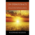 On Democracy: Essays on Principles Fundamental to American Government and the 2020 Presidential Election - Paperback