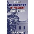 Profit: The Stupid View of President Donald Trump - Paperback