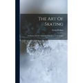 The Art Of Skating: Its History And Development, With Practical Directions - Hardcover