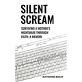 Silent Scream: Surviving a Mother's Nightmare Through Faith - Hardcover
