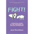 Fight!: A Practical Guide to the Treatment of Dog-Dog Aggression - Paperback